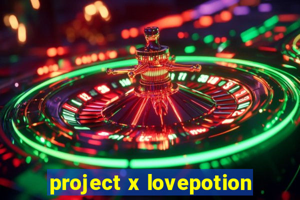 project x lovepotion